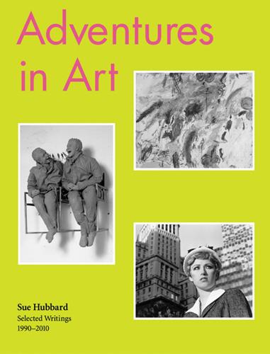 Adventures in Art: Selected Writings on Art 1990-2010 (Paperback)