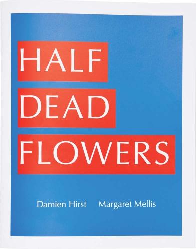 Damien Hirst & Margaret Mellis: Half Dead Flowers (Paperback)