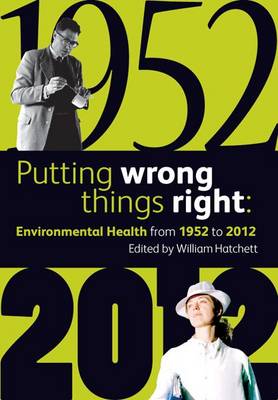 Putting Wrong Things Right: Environmental Health, 1952-2012 (Paperback)