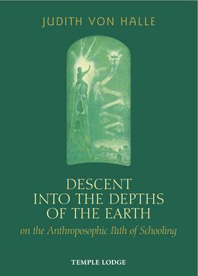 Descent into the Depths of the Earth: on the Anthroposophic Path of Schooling (Hardback)