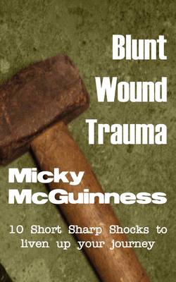 Blunt Wound Trauma: Gritty Short Stories; Ideal Reading for: Journeys, Airports, Ferry Terminals, or Train Stations! (Paperback)