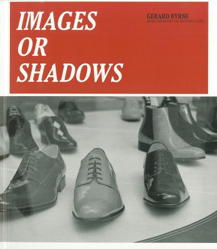 Gerard Byrne: Images or Shadows (Paperback)