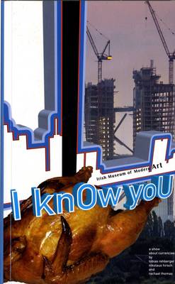 I Know You: A Show About Currencies by Tobias Rehberger, Nikolas Hirsh and Rachael Thomas (Paperback)
