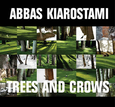 Abbas Kiarostami: Trees and Crows (Hardback)