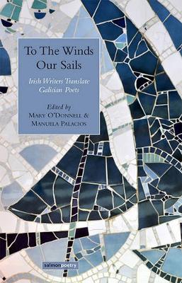 To The Winds Our Sails: Irish Writers Translate Galician Poetry (Paperback)