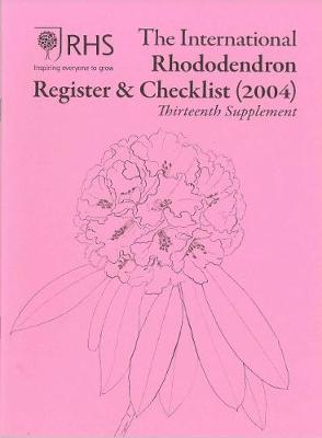 The International Rhododendron Register & Checklist (2004): Thirteenth Supplement 2018 (Paperback)