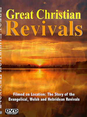 Great Christian Revivals - the Story of the Evangelical, Welsh and Hebridean Revivals: Accounts of Revival Under Evan Roberts, John Wesley, George Whitefield, Daniel Rowlands and Duncan Campbell (DVD)