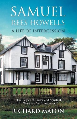 Samuel Rees Howells, a Life of Intercession: The Legacy of Prayer and Spiritual Warfare of an Intercessor (Paperback)