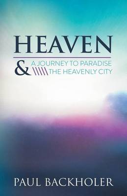 Heaven: A Journey to Paradise and the Heavenly City (Paperback)