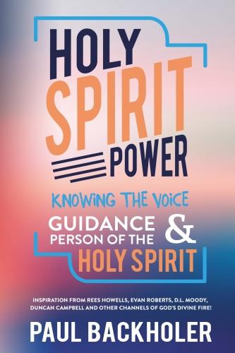 Holy Spirit Power, Knowing the Voice, Guidance and Person of the Holy Spirit: Inspiration from Rees Howells, Evan Roberts, D.L. Moody, Duncan Campbell and Other Channels of God's Divine Fire! (Paperback)