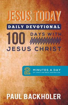 Jesus Today, Daily Devotional - 100 Days with Jesus Christ: 2 Minutes a Day of Christian Bible Inspiration (Paperback)