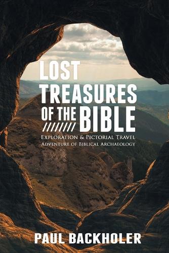 Lost Treasures of the Bible:: Exploration and Pictorial Travel Adventure of Biblical Archaeology (Paperback)