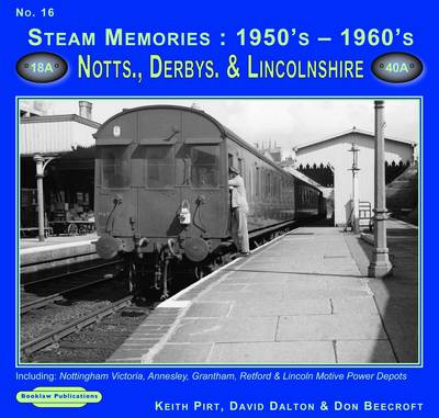 Steam Memories 1950's-1960's Notts, Derby & Lincolnshire: 16: Including Nottingham, Annesley, Grantham, Retford & Lincoln Motive Power Depots - Steam Memories v. 16 (Paperback)