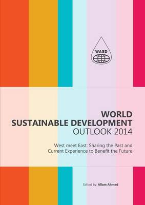 World Sustainable Development Outlook 2014: West Meet East: Sharing the Past and Current Experience to Benefit the Future - World Sustainable Development Outlook (Hardback)
