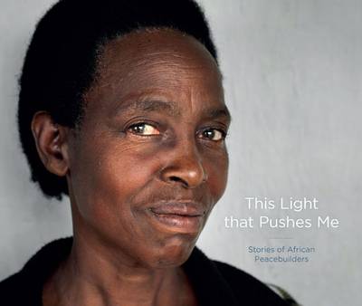 This Light That Pushes Me: Stories of African Peacebuilders (Hardback)