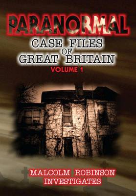 Paranormal Case Files of Great Britain: v. 1 (Paperback)