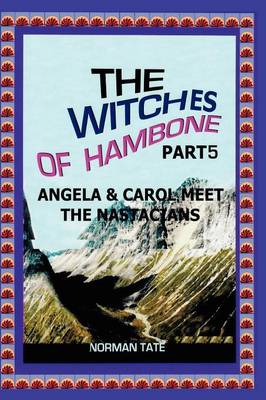 The Witches of Hambone Part 5; Angela & Carol Meet the Nastacians (Paperback)