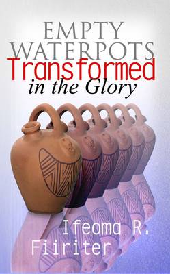 Empty Waterpots Transformed in the Glory (Paperback)