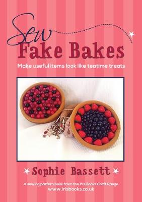Sew Fake Bakes: Make useful items look like teatime treats (Paperback)