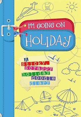 I'm Going on Holiday: A Sticky, Scrappy Holiday Doodle Diary (Paperback)