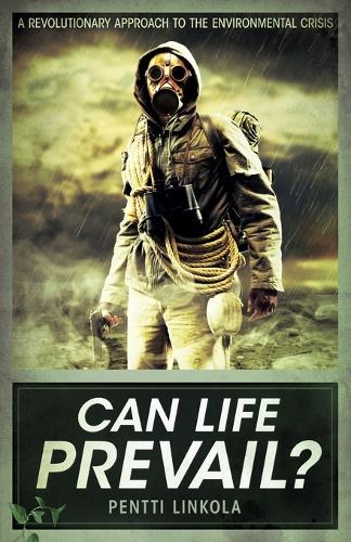Can Life Prevail?: A Radical Approach to the Environmental Crisis (Paperback)