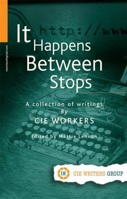 It Happens Between Stops: A Collection of Writings by CIE Workers (Paperback)
