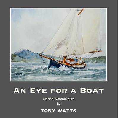 An Eye for a Boat: Marine Watercolours by Tony Watts (Paperback)