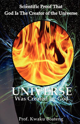 Universe Was Created by God: Scientific Proof That God is the Creator of the Universe (Paperback)