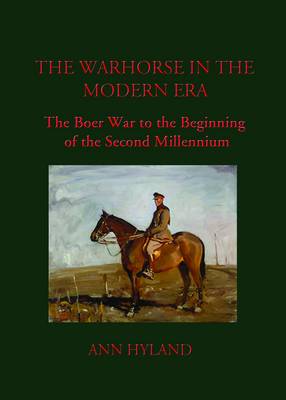 The Warhorse in the Modern Era: The Boer War to the Beginning of the Second Millennium (Hardback)