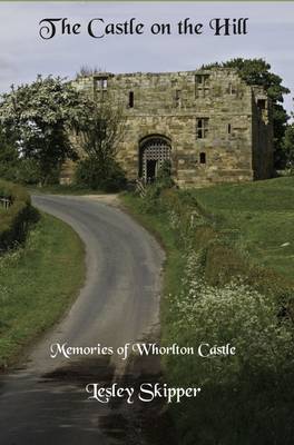 The Castle on the Hill: Memories of Whorlton Castle (Paperback)