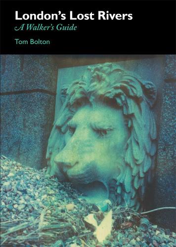 London's Lost Rivers: A Surface Dweller's Guide (Paperback)