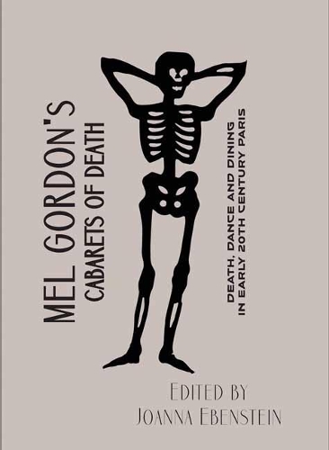 Mel Gordon's Cabarets of Death: Death, Dance and Dining in Early 20th Century Paris (Paperback)