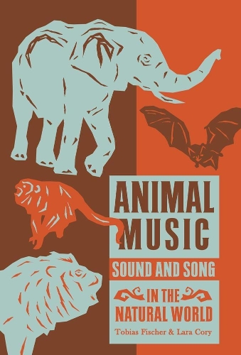 Animal Music: Sound and Song in the Natural World (Paperback)
