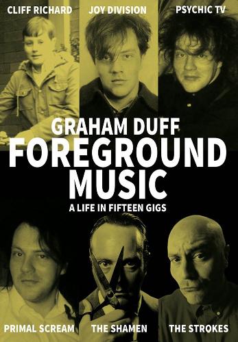 Foreground Music: A Life in Fifteen Gigs - Strange Attractor Press (Paperback)