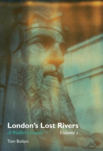 London's Lost Rivers: Volume 2: A Walker's Guide - Strange Attractor Press (Paperback)