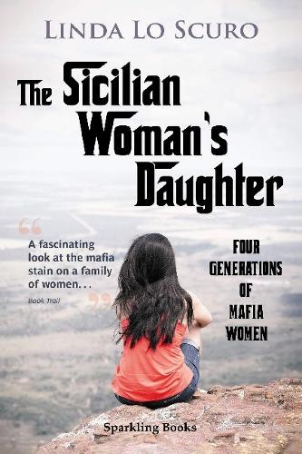 The Sicilian Woman's Daughter: Four generations of mafia women (Paperback)