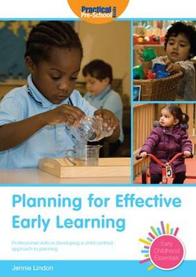 Planning for Effective Early Learning: Professional Skills in Developing a Child-centred Approach to Planning - Early Childhood Essentials (Paperback)