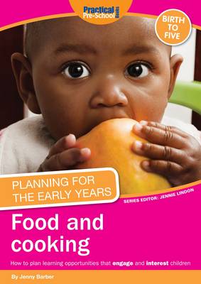 Planning for the Early Years: Food and Cooking: How to Plan Learning Opportunities That Engage and Interest Children (Paperback)