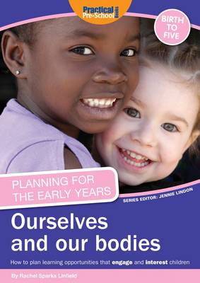 Planning for the Early Years: Ourselves and Our Bodies: How to Plan Learning Opportunities That Engage and Interest Children (Paperback)