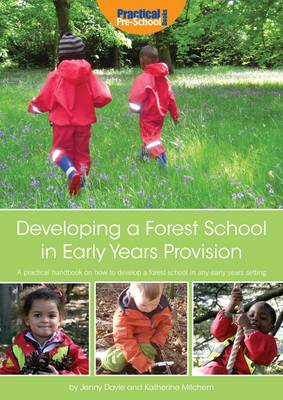 Developing a Forest School in Early Years Provision: A Practical Handbook on How to Develop a Forest School in Any Early Years Setting (Paperback)