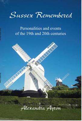 Sussex Remembered: Personalities and Events of the 19th and 20th Centuries (Paperback)