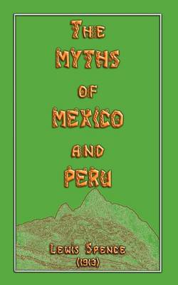 The Myths of Mexico and Peru - Myths, Legend and Folk Tales from Around the World (Paperback)