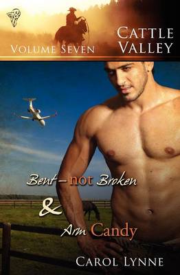 Bent, Not Broken: AND Arm Candy - Cattle Valley v. 7 (Paperback)