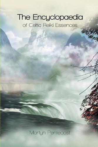 The Encyclopaedia of Celtic Reiki Essences - Celtic Reiki Mastery 2 (Paperback)