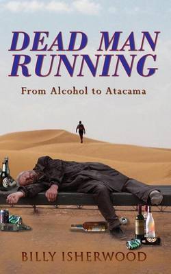 Dead Man Running: From Alcohol to Atacama (Paperback)