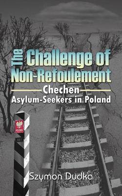 The Challenge of Non-Refoulement: Chechen Asylum-Seekers in Poland (Paperback)