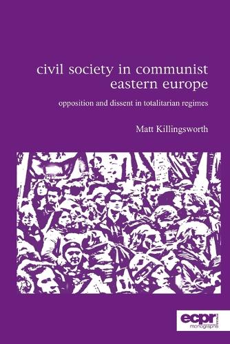 Civil Society in Communist Eastern Europe: Opposition and Dissent in Totalitarian Regimes (Paperback)