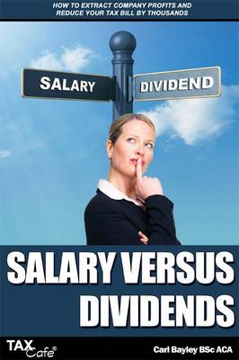 Salary Versus Dividends: How to Extract Company Profits and Reduce Your Tax Bill By Thousands (Paperback)