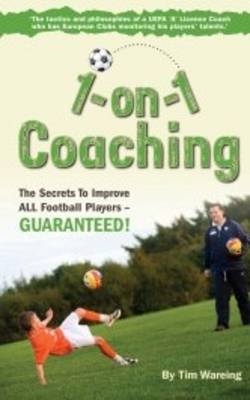 1 on 1 Coaching: The Secrets to Improve All Football Players - Guaranteed (Spiral bound)