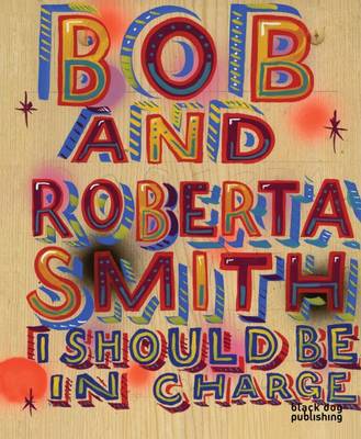 I Should be in Charge: Bob and Roberta Smith (Hardback)